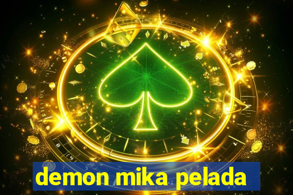 demon mika pelada